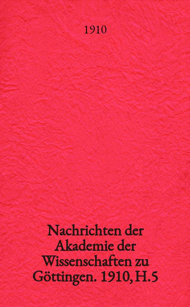 Nachrichten der Akademie der Wissenschaften zu Göttingen. 1910, H.5