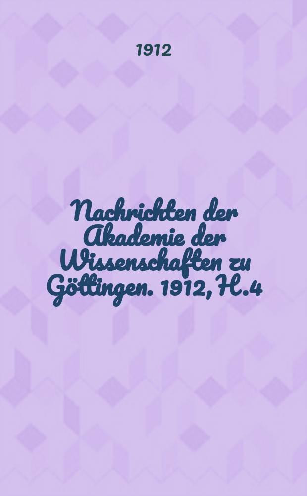 Nachrichten der Akademie der Wissenschaften zu Göttingen. 1912, H.4