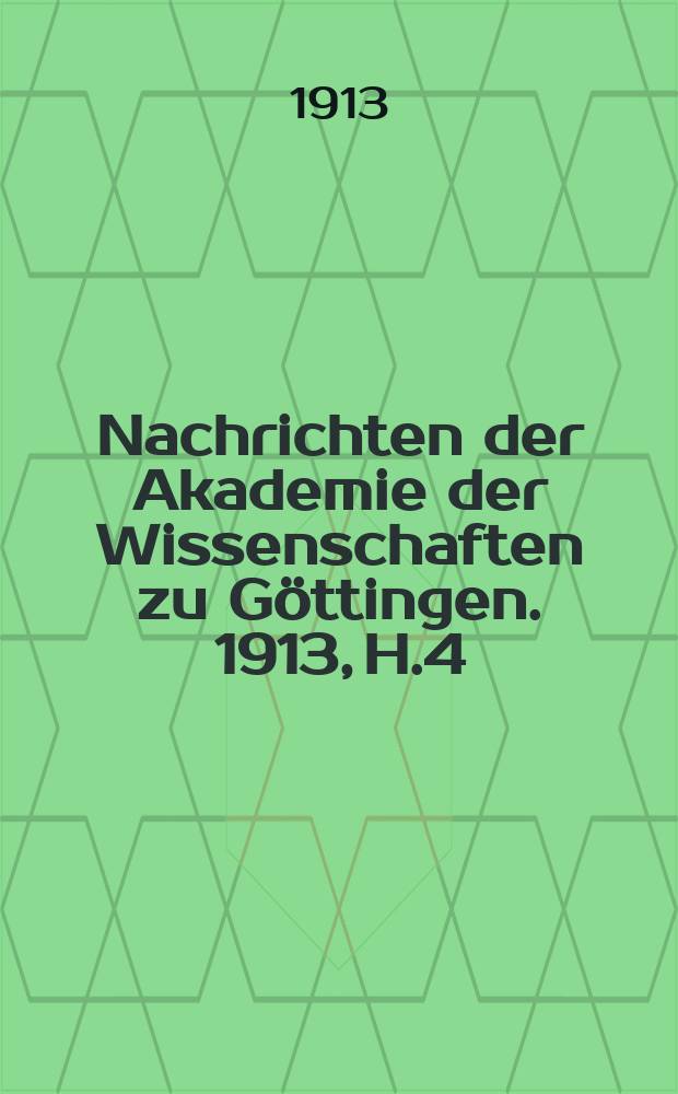 Nachrichten der Akademie der Wissenschaften zu Göttingen. 1913, H.4