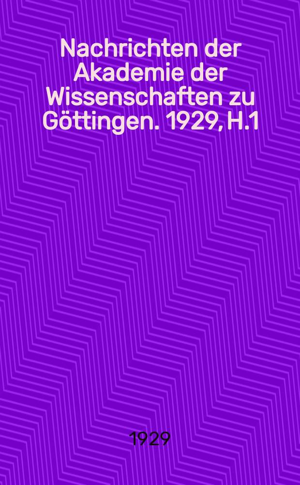 Nachrichten der Akademie der Wissenschaften zu Göttingen. 1929, H.1