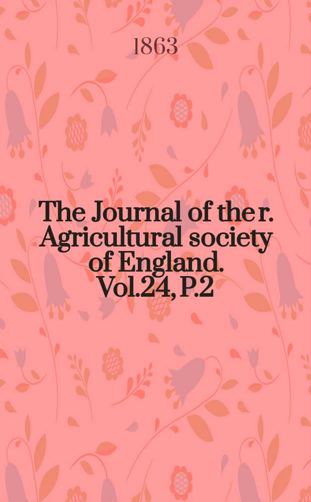 The Journal of the r. Agricultural society of England. Vol.24, P.2(51)