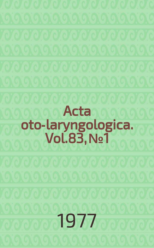 Acta oto-laryngologica. Vol.83, №1/2