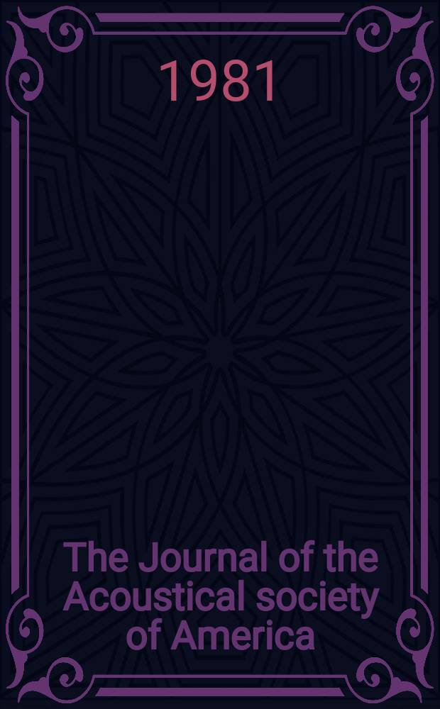 The Journal of the Acoustical society of America : Publ. quarterly by the Acoustical soc. of America. Vol.69, №2