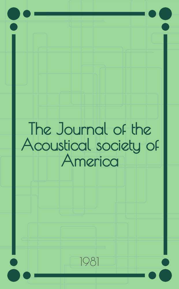 The Journal of the Acoustical society of America : Publ. quarterly by the Acoustical soc. of America. Vol.69, №4