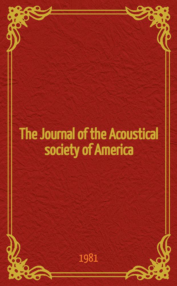 The Journal of the Acoustical society of America : Publ. quarterly by the Acoustical soc. of America. Vol.69, №5