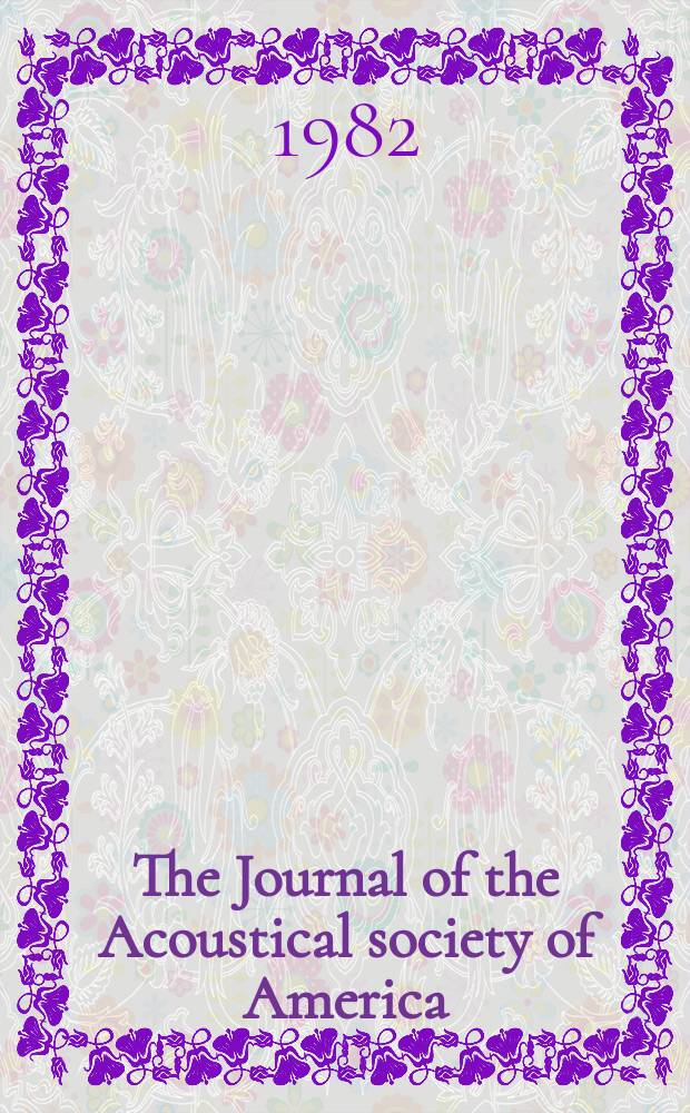 The Journal of the Acoustical society of America : Publ. quarterly by the Acoustical soc. of America. Vol.71, №1