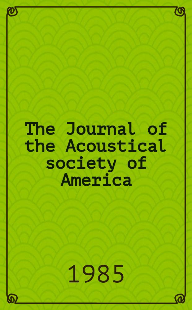 The Journal of the Acoustical society of America : Publ. quarterly by the Acoustical soc. of America. Vol.77, №2