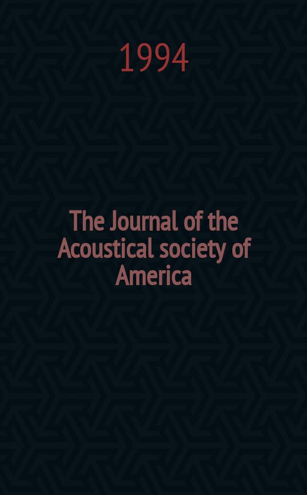 The Journal of the Acoustical society of America : Publ. quarterly by the Acoustical soc. of America. Vol.95, №2