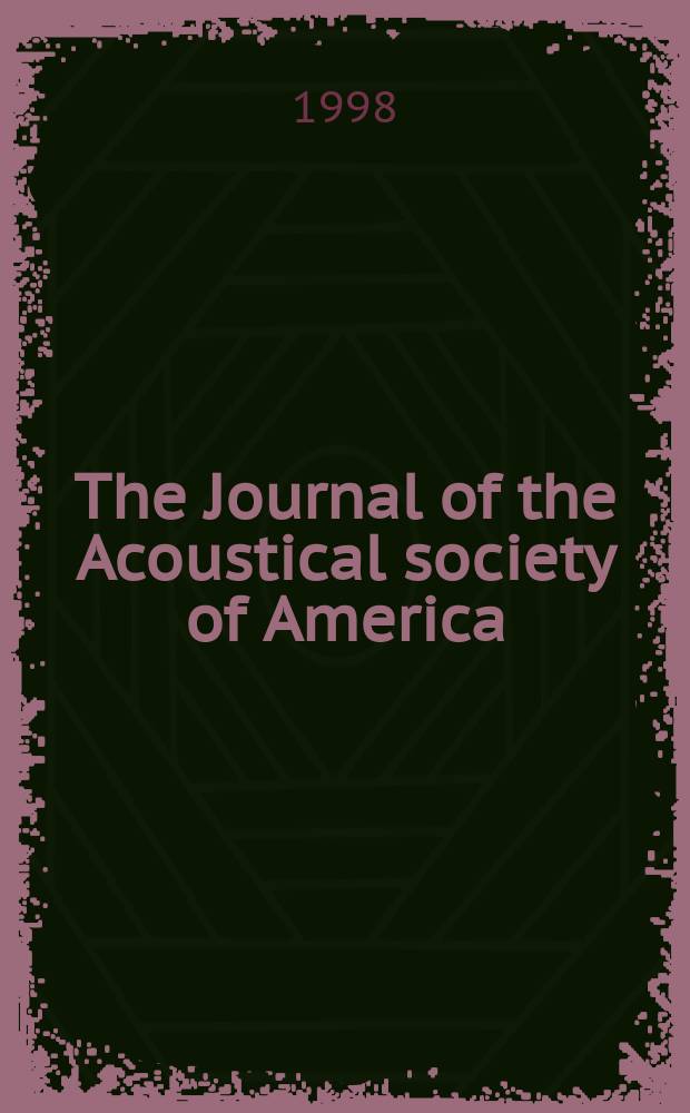 The Journal of the Acoustical society of America : Publ. quarterly by the Acoustical soc. of America. Vol.103, №2