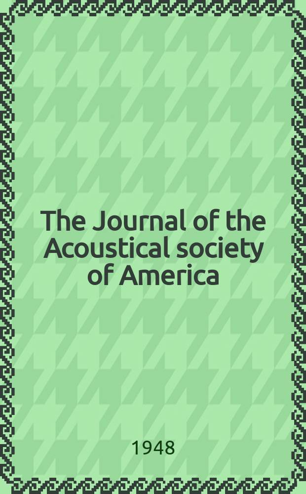 The Journal of the Acoustical society of America : Publ. quarterly by the Acoustical soc. of America. Vol.20, №1