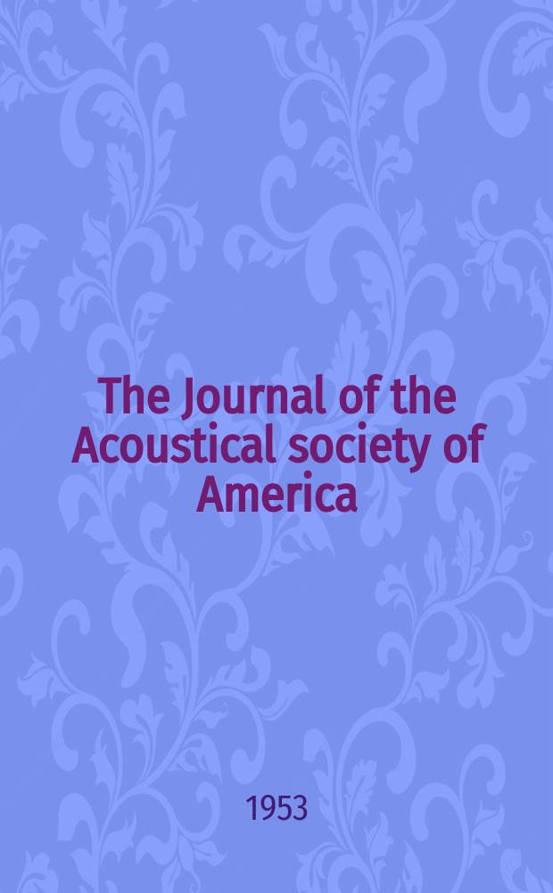 The Journal of the Acoustical society of America : Publ. quarterly by the Acoustical soc. of America. Vol.25, №5