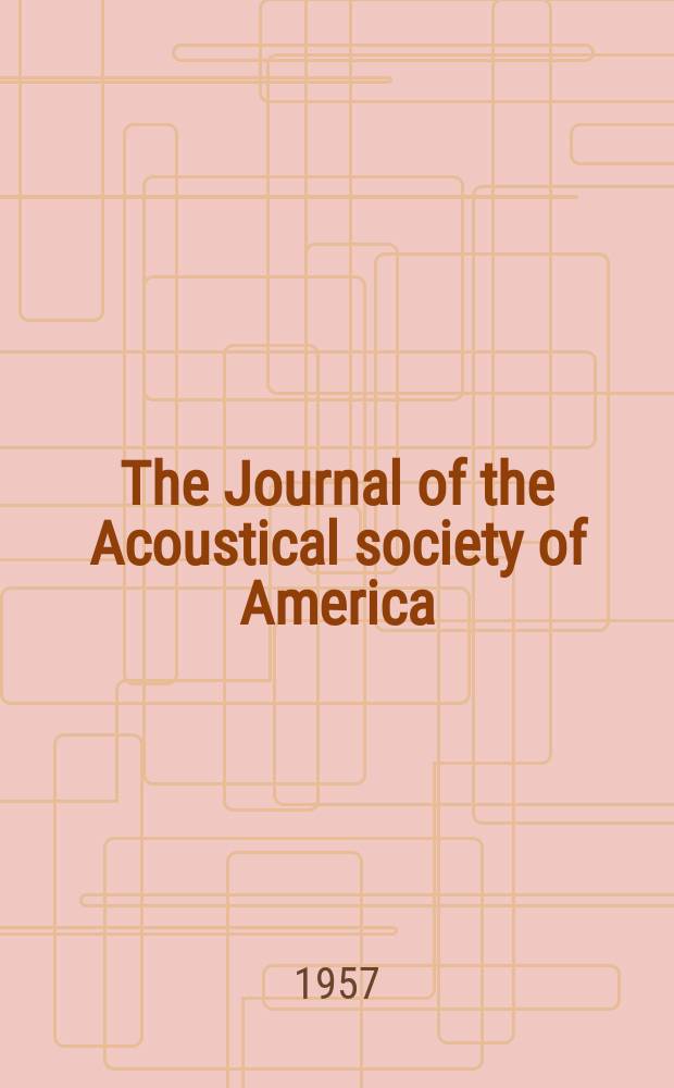The Journal of the Acoustical society of America : Publ. quarterly by the Acoustical soc. of America. Vol.29, №1