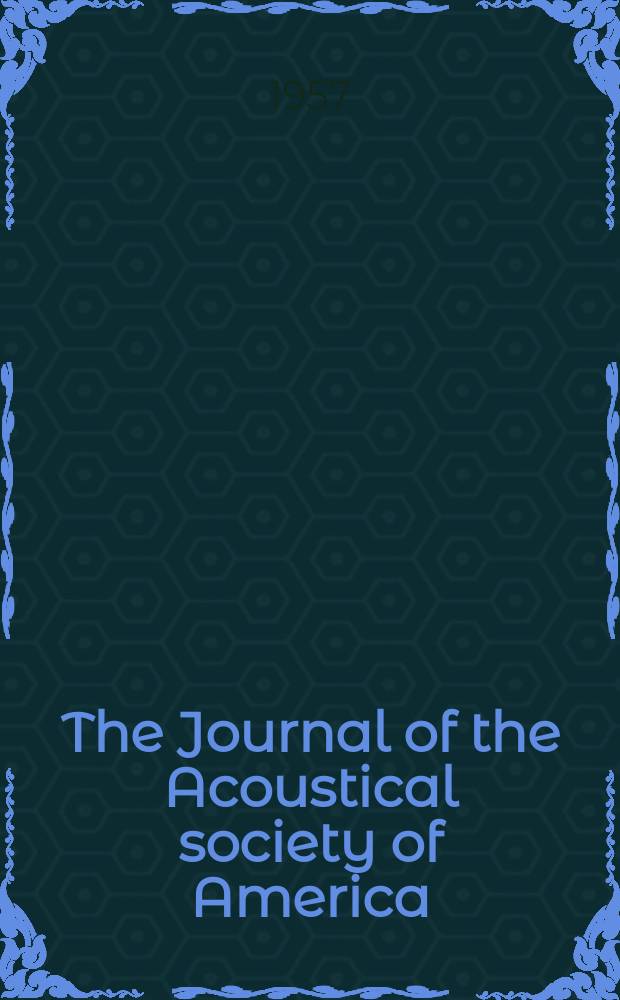 The Journal of the Acoustical society of America : Publ. quarterly by the Acoustical soc. of America. Vol.29, №7