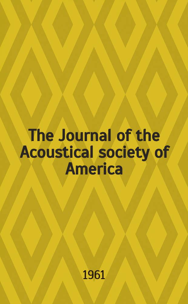 The Journal of the Acoustical society of America : Publ. quarterly by the Acoustical soc. of America. Vol.33, №11