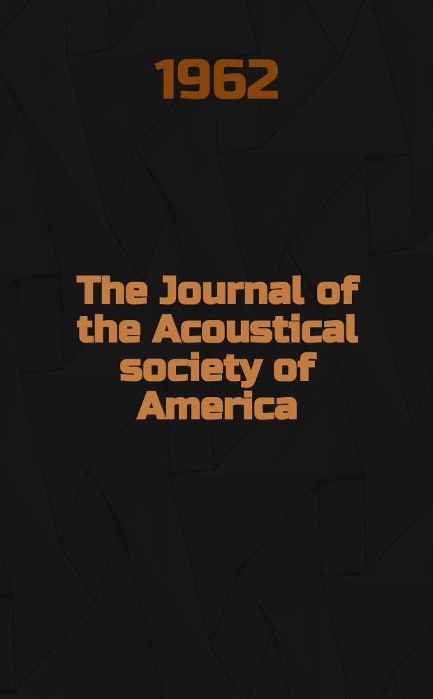 The Journal of the Acoustical society of America : Publ. quarterly by the Acoustical soc. of America. Vol.34, №3