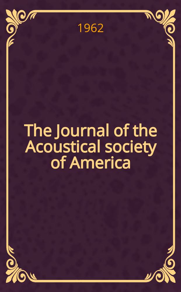 The Journal of the Acoustical society of America : Publ. quarterly by the Acoustical soc. of America. Vol.34, №6
