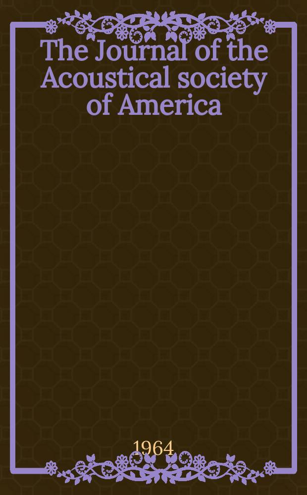 The Journal of the Acoustical society of America : Publ. quarterly by the Acoustical soc. of America. Vol.36, №1