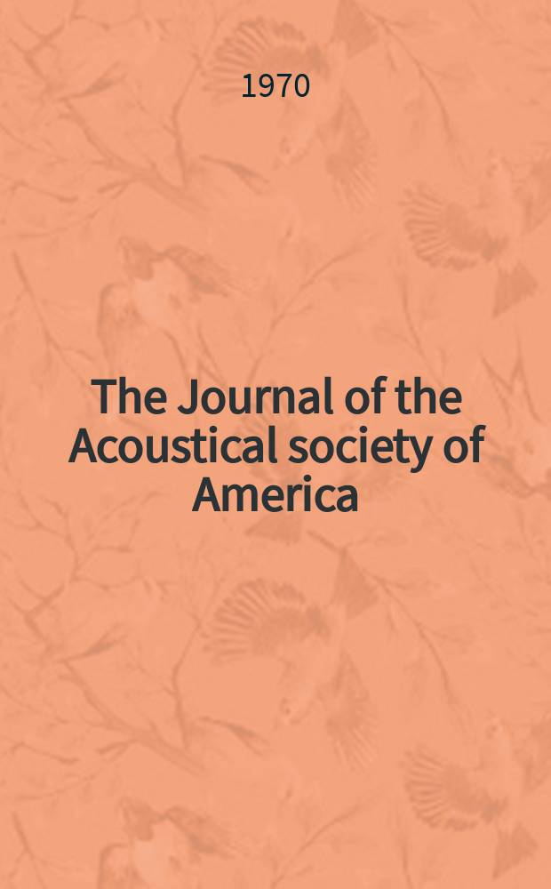 The Journal of the Acoustical society of America : Publ. quarterly by the Acoustical soc. of America. Vol.47, №4