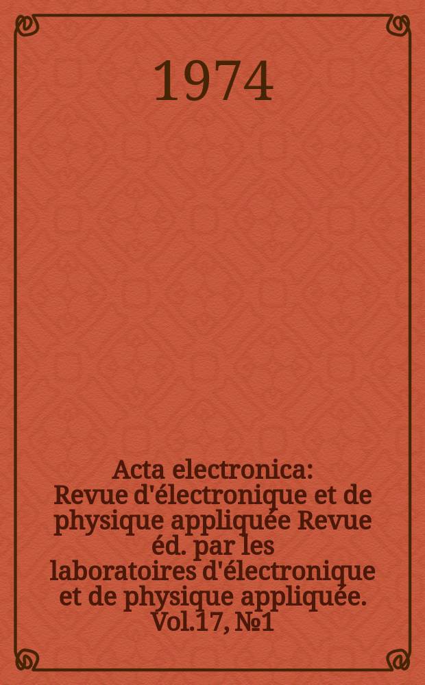 Acta electronica : Revue d'électronique et de physique appliquée Revue éd. par les laboratoires d'électronique et de physique appliquée. Vol.17, №1