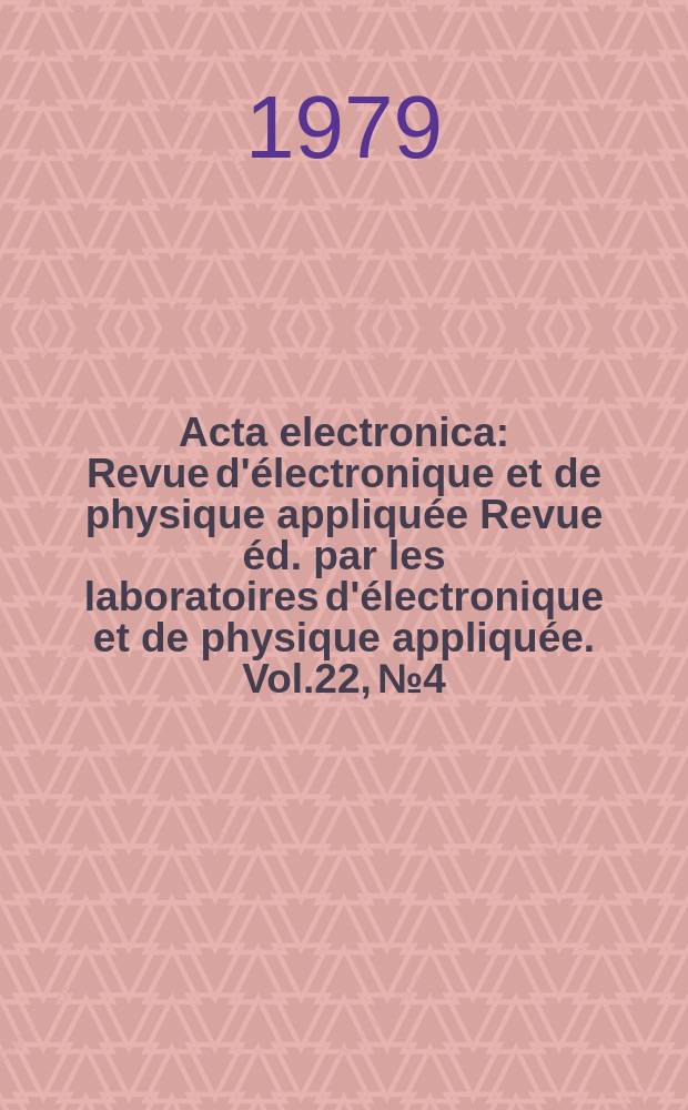 Acta electronica : Revue d'électronique et de physique appliquée Revue éd. par les laboratoires d'électronique et de physique appliquée. Vol.22, №4