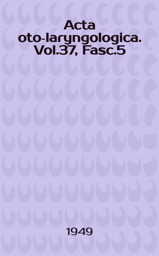 Acta oto-laryngologica. Vol.37, Fasc.5