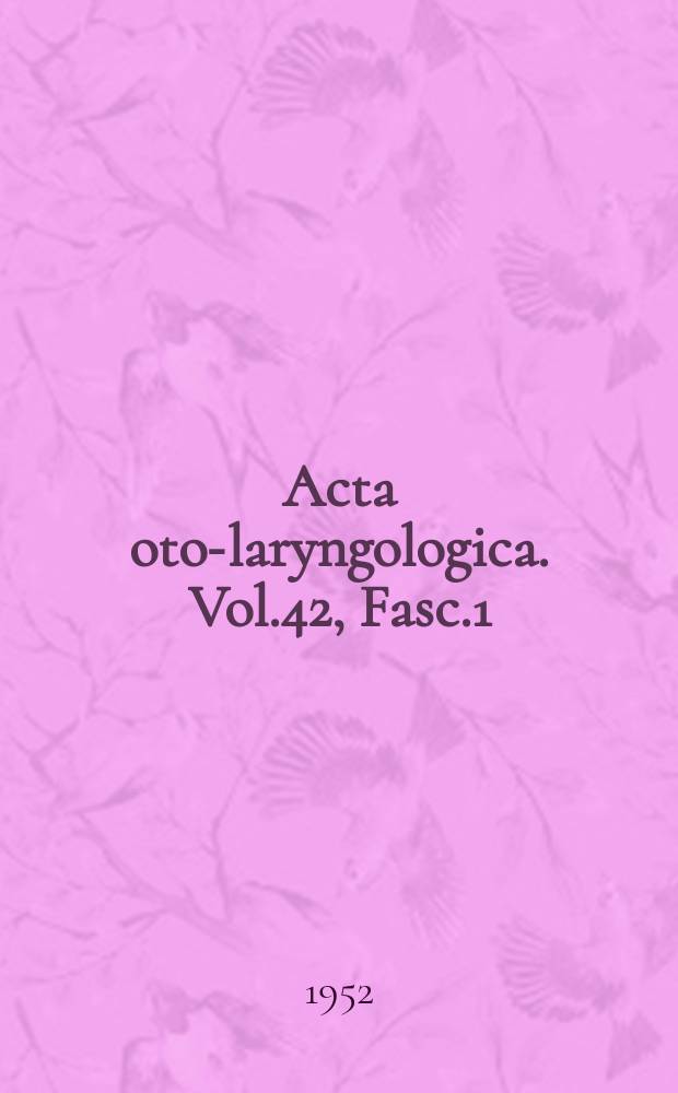 Acta oto-laryngologica. Vol.42, Fasc.1