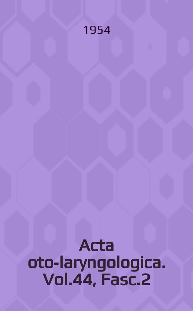 Acta oto-laryngologica. Vol.44, Fasc.2