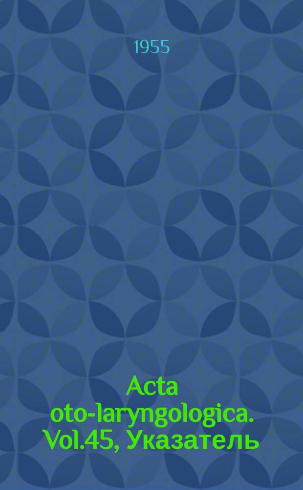 Acta oto-laryngologica. Vol.45, Указатель