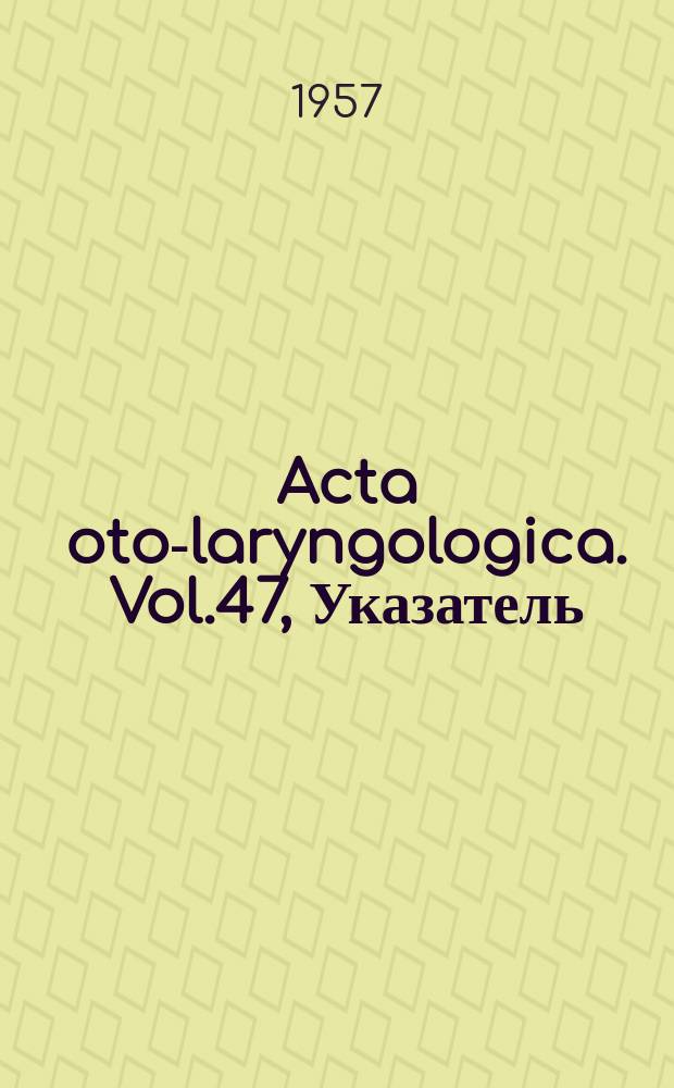 Acta oto-laryngologica. Vol.47, Указатель