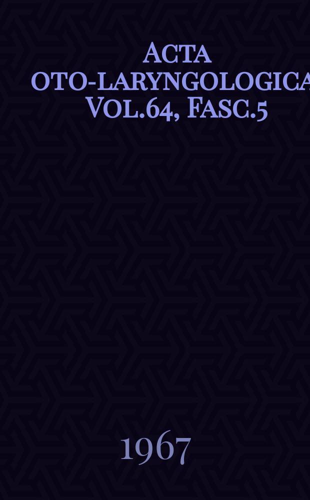 Acta oto-laryngologica. Vol.64, Fasc.5/6