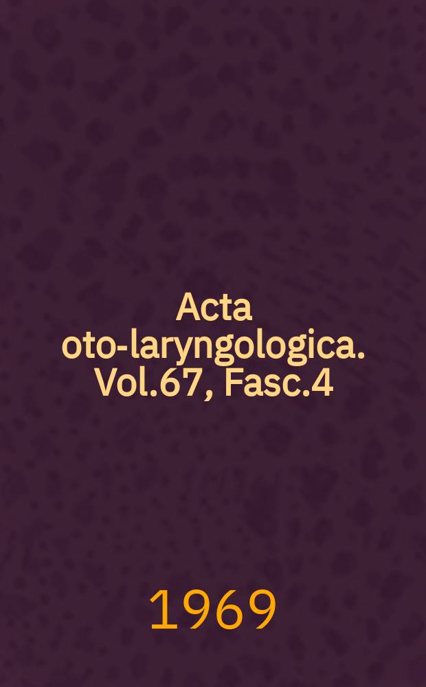 Acta oto-laryngologica. Vol.67, Fasc.4