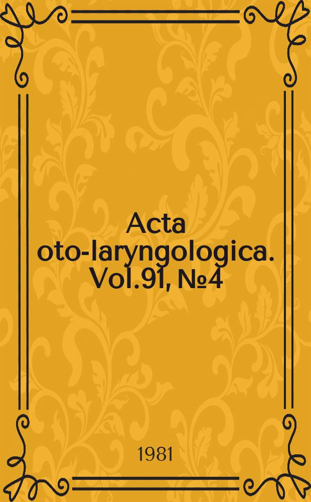 Acta oto-laryngologica. Vol.91, №4