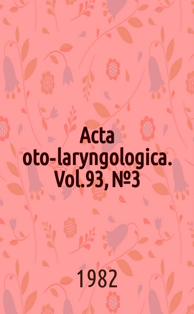 Acta oto-laryngologica. Vol.93, №3