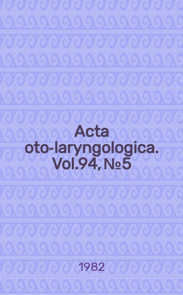 Acta oto-laryngologica. Vol.94, №5/6