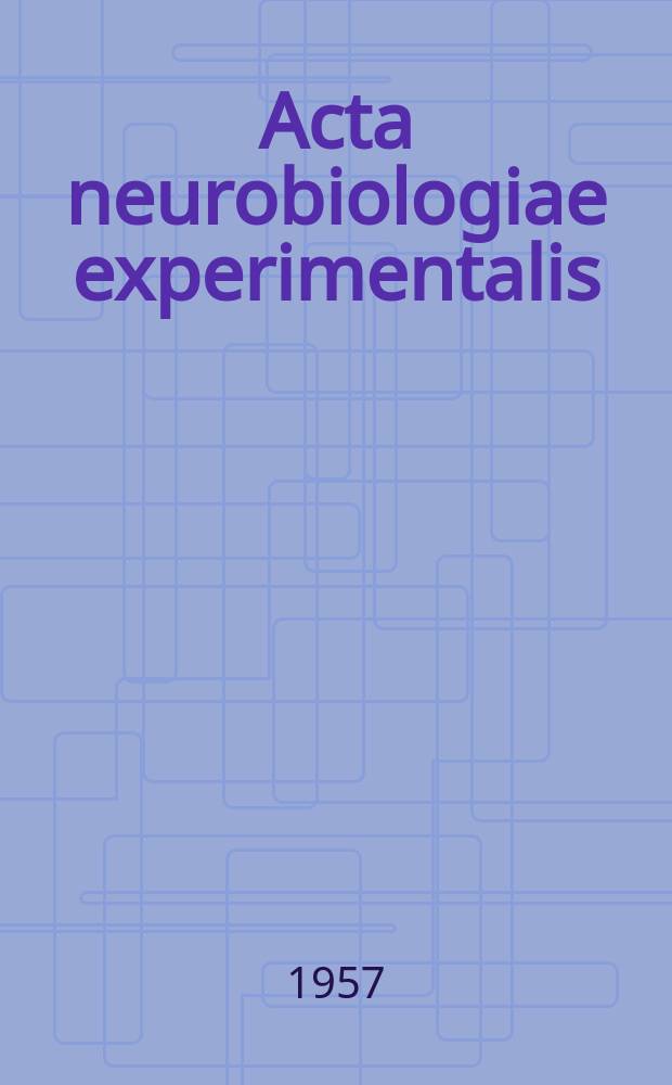 Acta neurobiologiae experimentalis : Formerly Acta biologiae experimentalis Journal devoted to basic research in brain physiology and behavioral sciences. Vol.17, №2