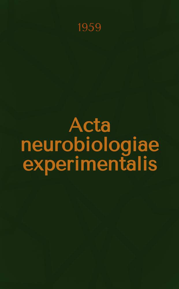 Acta neurobiologiae experimentalis : Formerly Acta biologiae experimentalis Journal devoted to basic research in brain physiology and behavioral sciences. Vol.19