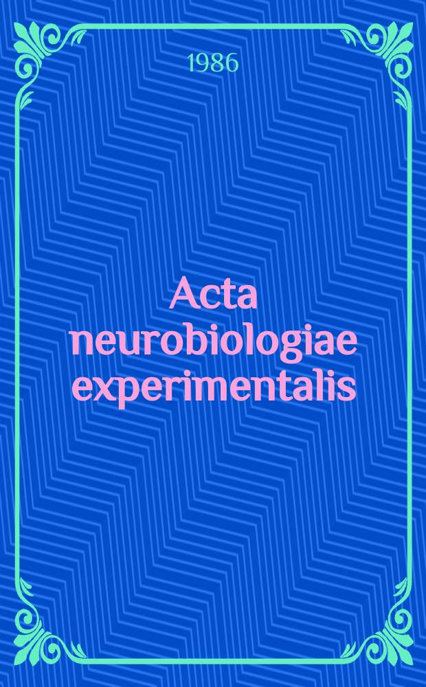 Acta neurobiologiae experimentalis : Formerly Acta biologiae experimentalis Journal devoted to basic research in brain physiology and behavioral sciences. Vol.46, №5/6