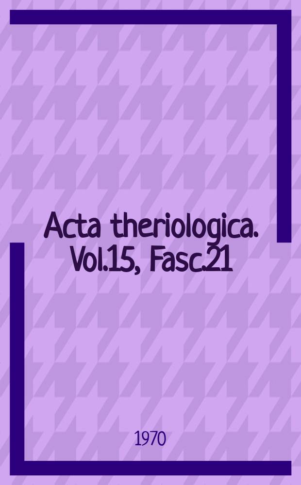 Acta theriologica. Vol.15, Fasc.21