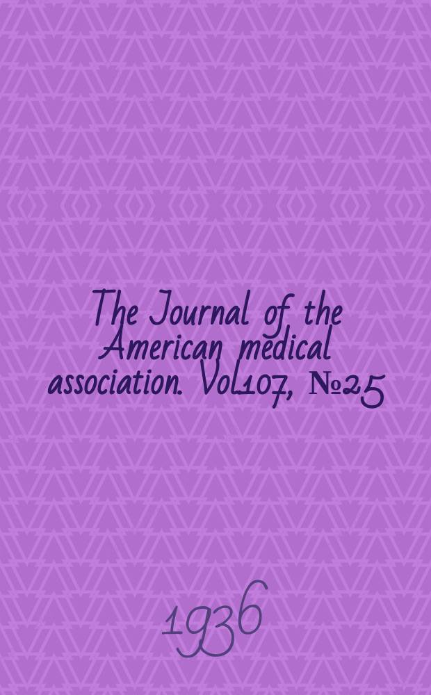 The Journal of the American medical association. Vol.107, №25