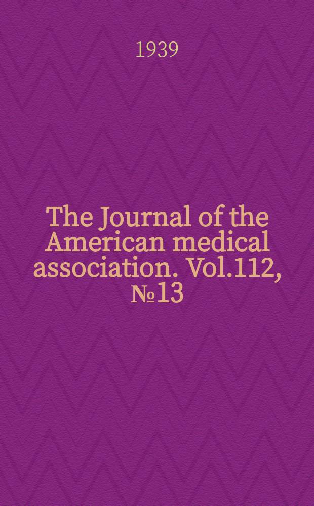 The Journal of the American medical association. Vol.112, №13
