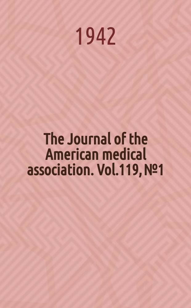 The Journal of the American medical association. Vol.119, №1