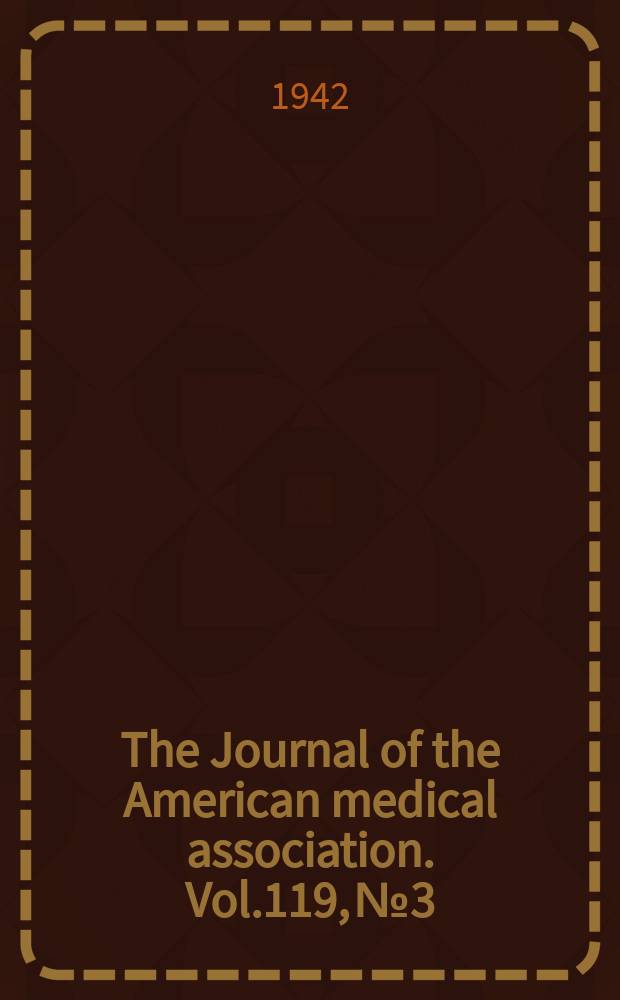 The Journal of the American medical association. Vol.119, №3