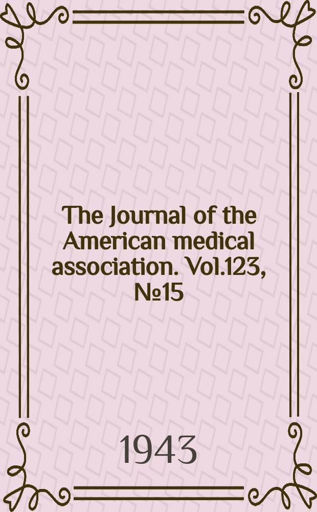 The Journal of the American medical association. Vol.123, №15
