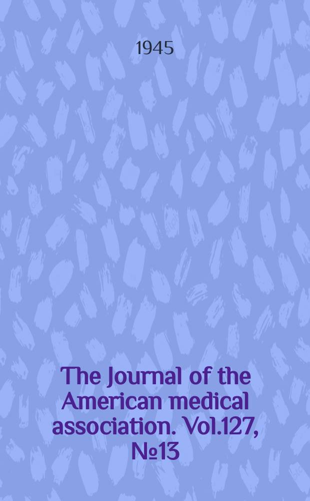 The Journal of the American medical association. Vol.127, №13