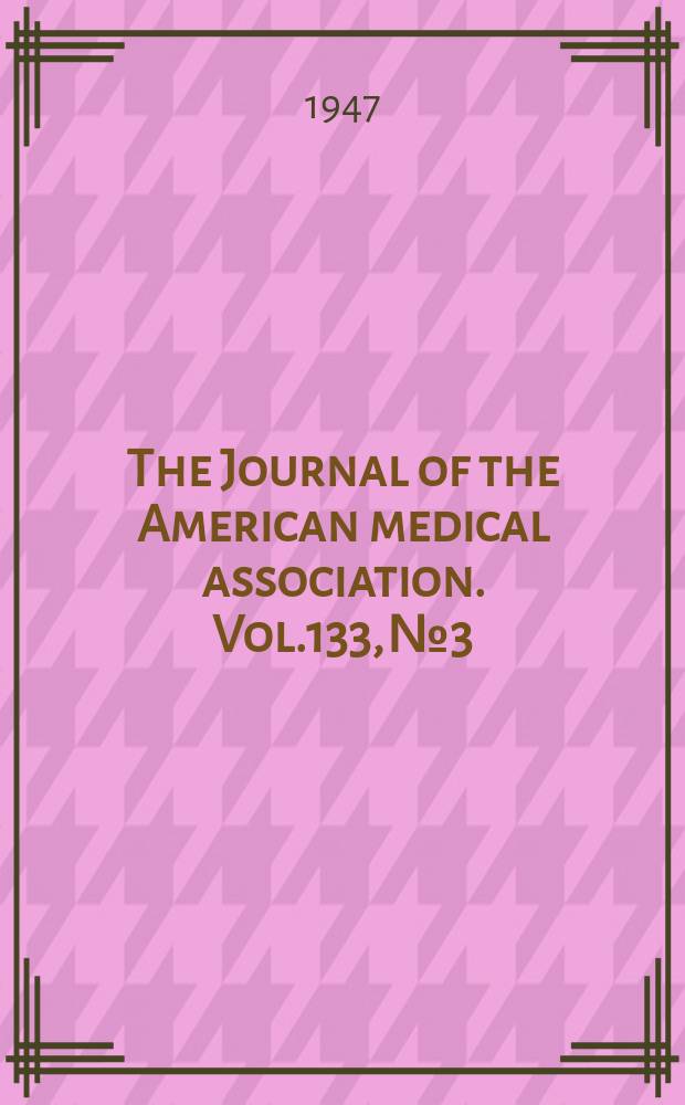 The Journal of the American medical association. Vol.133, №3