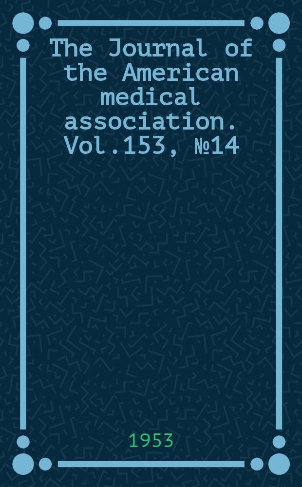 The Journal of the American medical association. Vol.153, №14