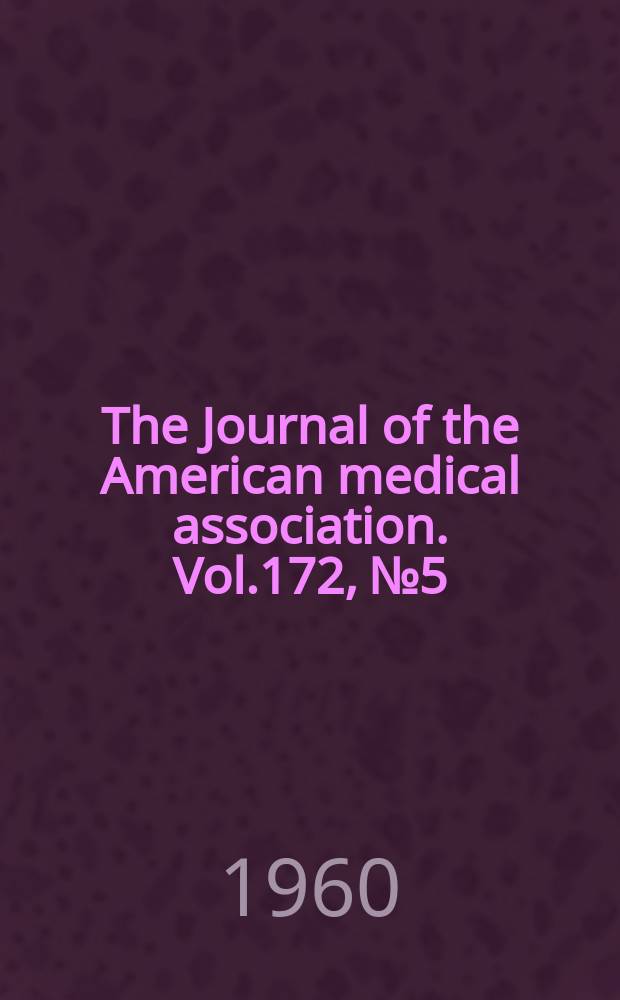 The Journal of the American medical association. Vol.172, №5