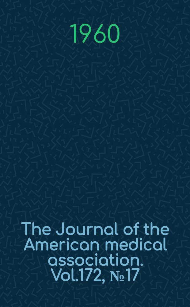 The Journal of the American medical association. Vol.172, №17