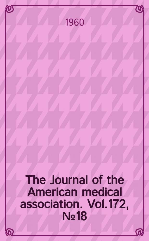 The Journal of the American medical association. Vol.172, №18