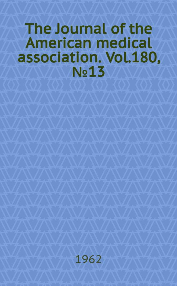 The Journal of the American medical association. Vol.180, №13